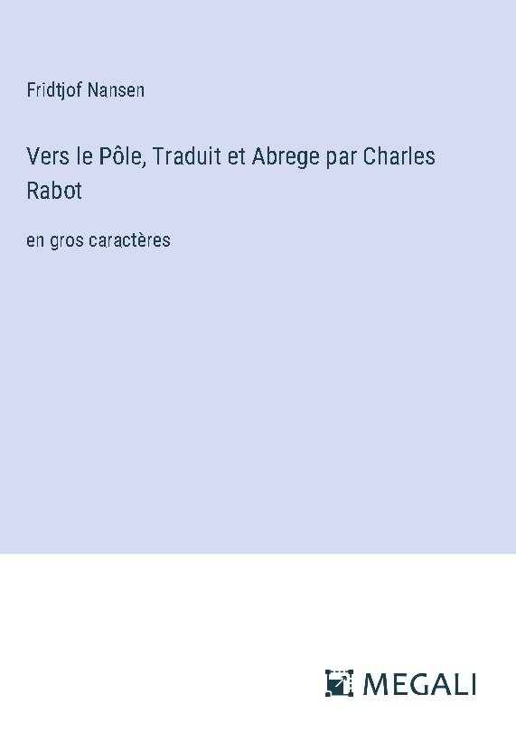 Vers le Pôle, Traduit et Abrege par Charles Rabot