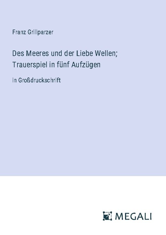 Des Meeres und der Liebe Wellen; Trauerspiel in fünf Aufzügen