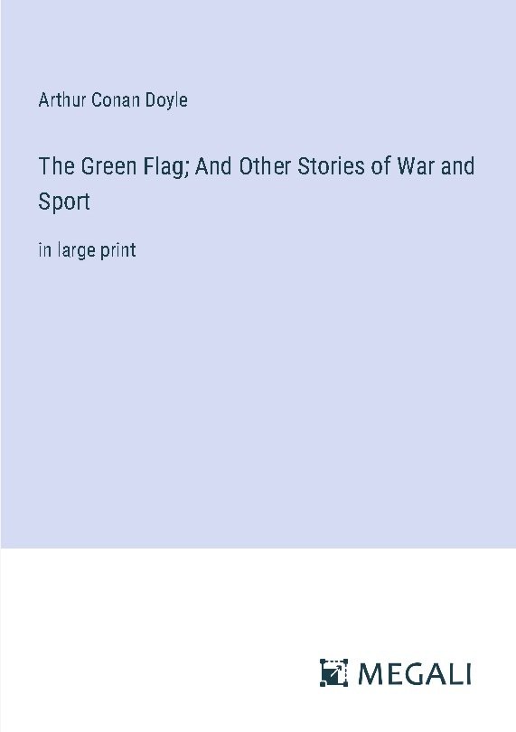 The Green Flag; And Other Stories of War and Sport