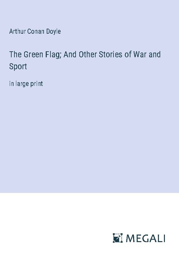 The Green Flag; And Other Stories of War and Sport