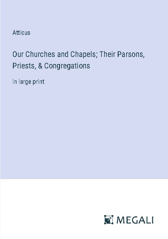 Our Churches and Chapels; Their Parsons, Priests, & Congregations