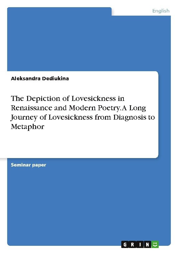 The Depiction of Lovesickness in Renaissance and Modern Poetry. A Long Journey of Lovesickness from Diagnosis to Metaphor