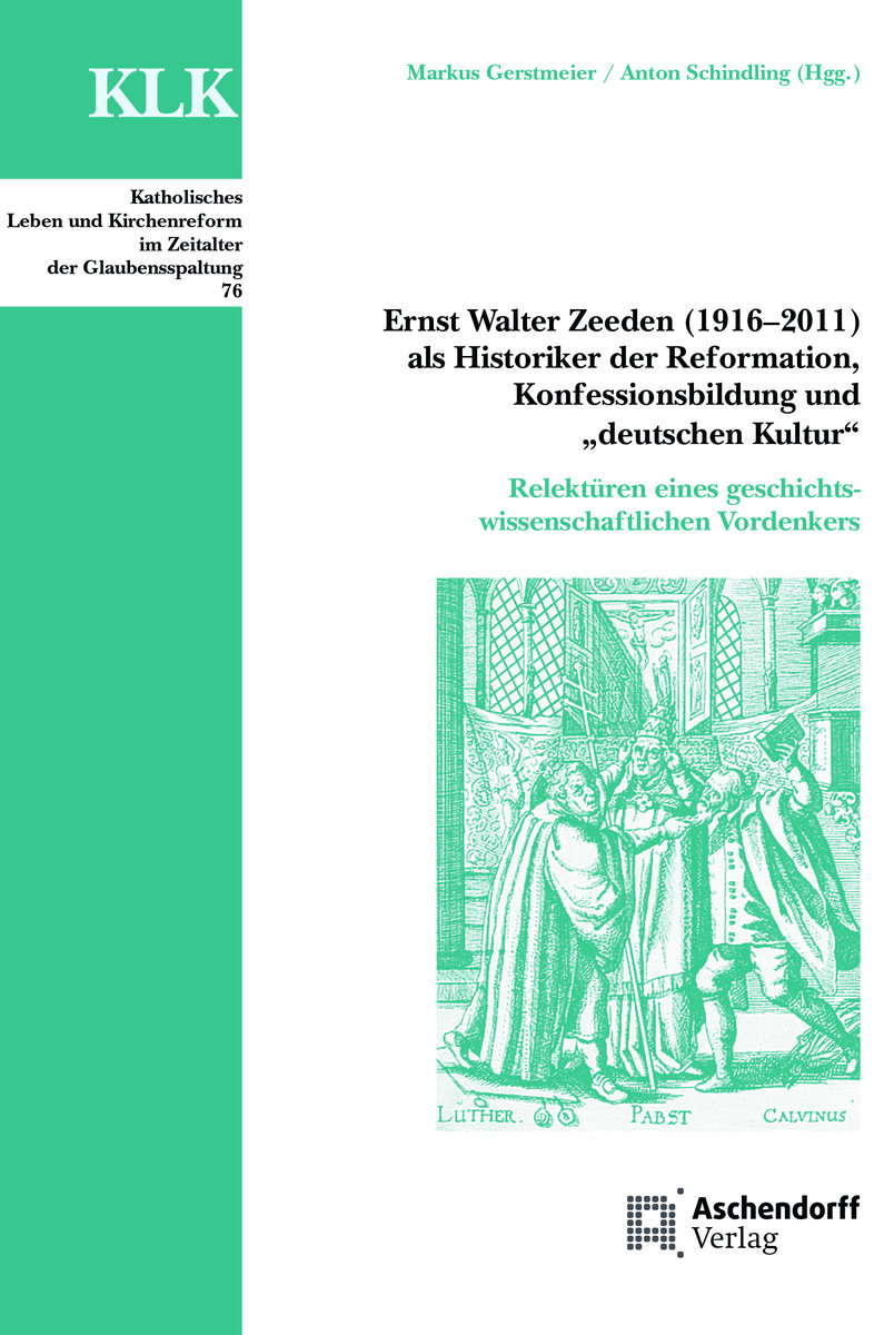 Ernst Walter Zeeden (1916-2011) als Historiker der Reformation, Konfessionsbildung und 'Deutscher Kultur'