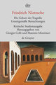 Die Geburt der Tragödie. Unzeitgemäße Betrachtungen I - IV. Nachgelassene Schriften 1870 - 1873