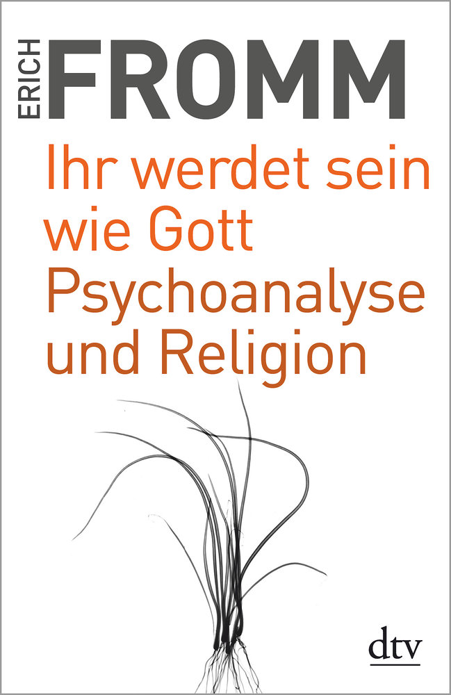 Ihr werdet sein wie Gott Psychoanalyse und Religion