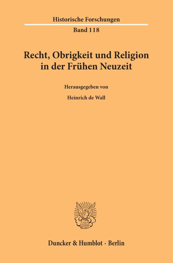 Recht, Obrigkeit und Religion in der Frühen Neuzeit.