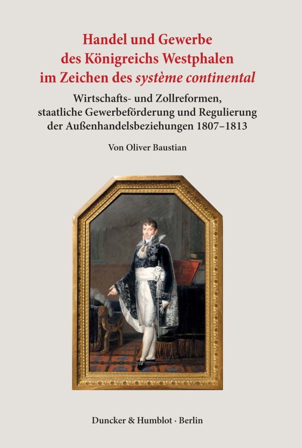 Handel und Gewerbe des Königreichs Westphalen im Zeichen des  système continental .