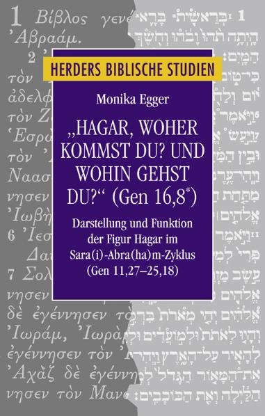 'Hagar, woher kommst du? Und wohin gehst du?' (Gen 16,8*)