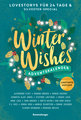 Winter Wishes. Ein Adventskalender. New-Adult-Lovestorys für 24 Tage plus Silvester-Special (Romantische Kurzgeschichten für jeden Tag bis Weihnachten)