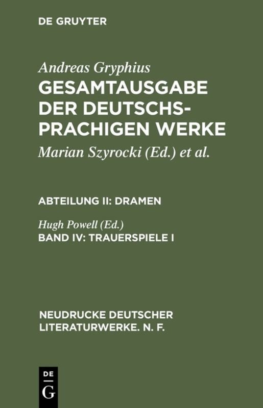 Andreas Gryphius: Gesamtausgabe der deutschsprachigen Werke. Dramen / Trauerspiele I