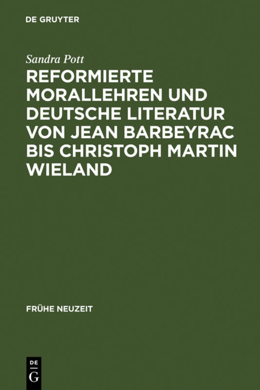 Reformierte Morallehren und deutsche Literatur von Jean Barbeyrac bis Christoph Martin Wieland