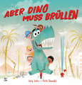 Aber Dino muss brüllen!