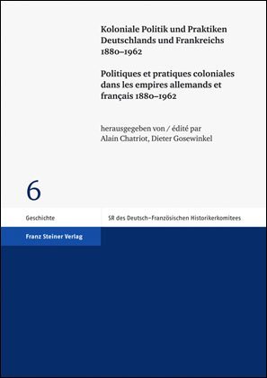 Koloniale Politik und Praktiken Deutschlands und Frankreichs 1880-1962 / Politiques et pratiques coloniales dans les empires allemands et français 1880-1962