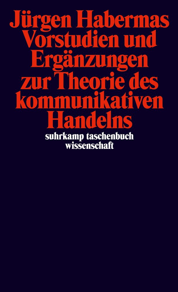 Vorstudien und Ergänzungen zur Theorie des kommunikativen Handelns