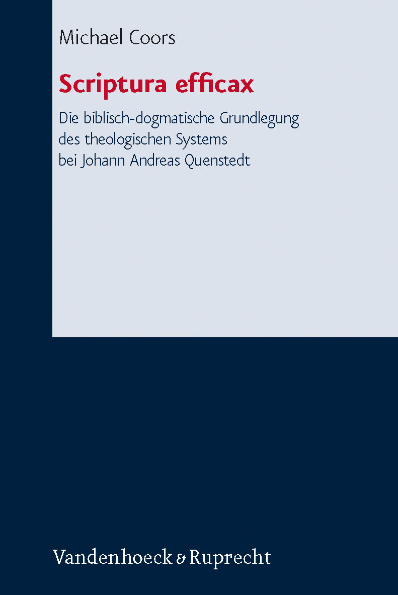 Scriptura efficax. Die biblisch-dogmatische Grundlegung des theologischen Systems bei Johann Andreas Quenstedt