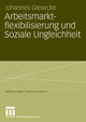 Arbeitsmarktflexibilisierung und Soziale Ungleichheit