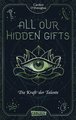 All Our Hidden Gifts - Die Kraft der Talente (All Our Hidden Gifts 2)