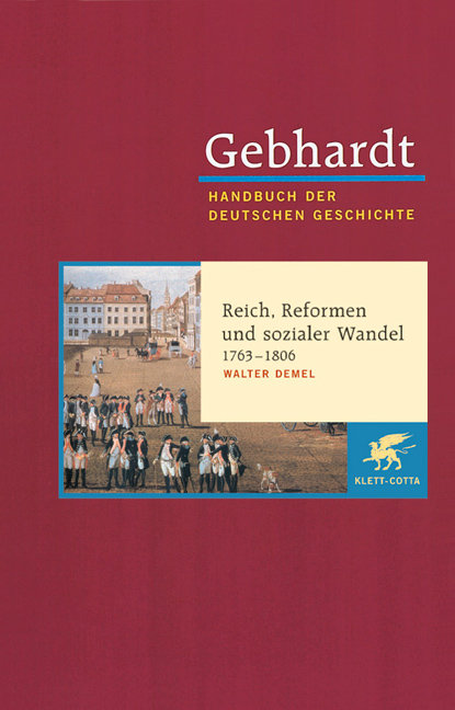 Gebhardt Handbuch der Deutschen Geschichte / Reich, Reformen und sozialer Wandel 1763-1806