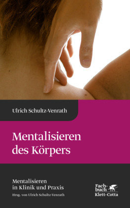 Mentalisieren des Körpers (Mentalisieren in Klinik und Praxis, Bd. 5)