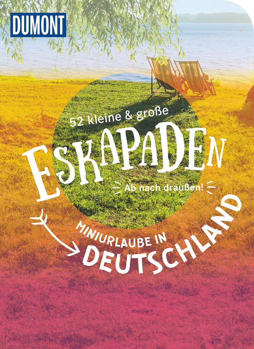 52 kleine & große Eskapaden - Miniurlaube in Deutschland