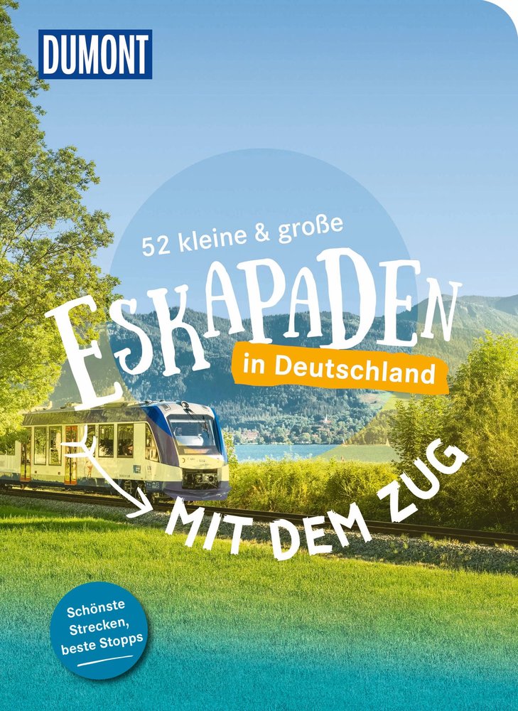 52 kleine & große Eskapaden - Mit dem Zug in Deutschland