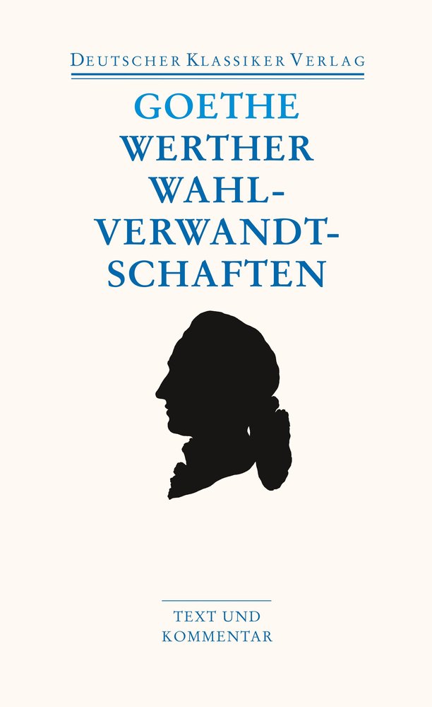 Die Leiden des jungen Werther. Die Wahlverwandtschaften. Kleine Prosa. Epen