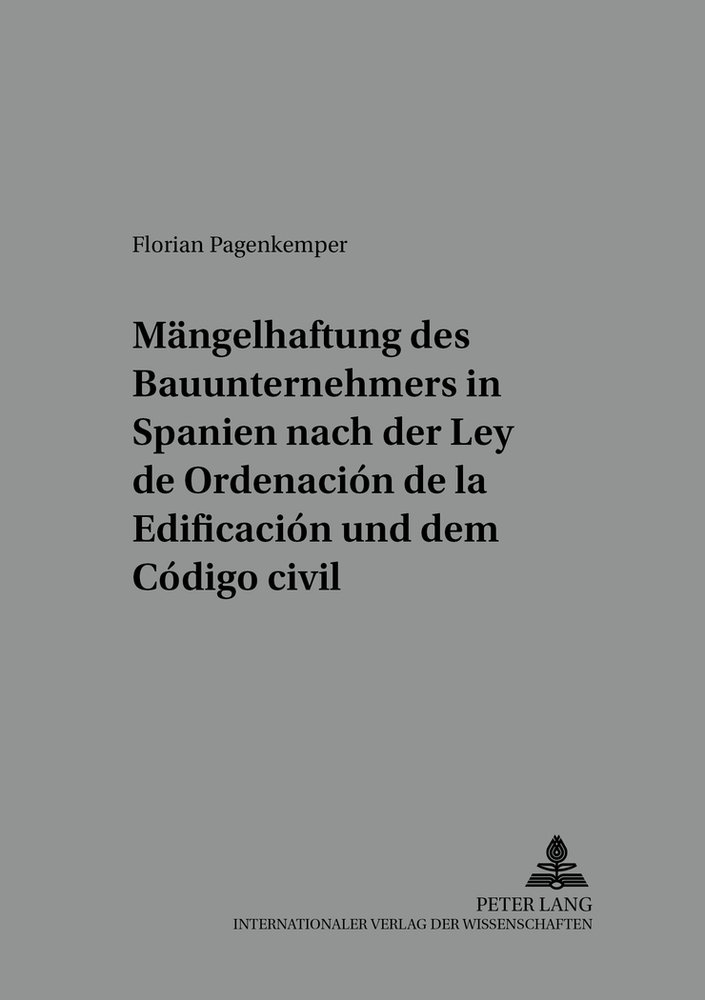 Die Mängelhaftung des Bauunternehmers in Spanien nach der «Ley de Ordenación de la Edificación» und dem «Código civil»