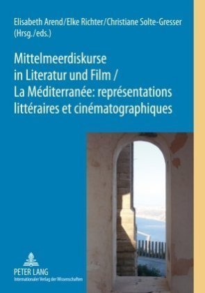 Mittelmeerdiskurse in Literatur und Film - La Méditerranée : représentations littéraires et cinématographiques