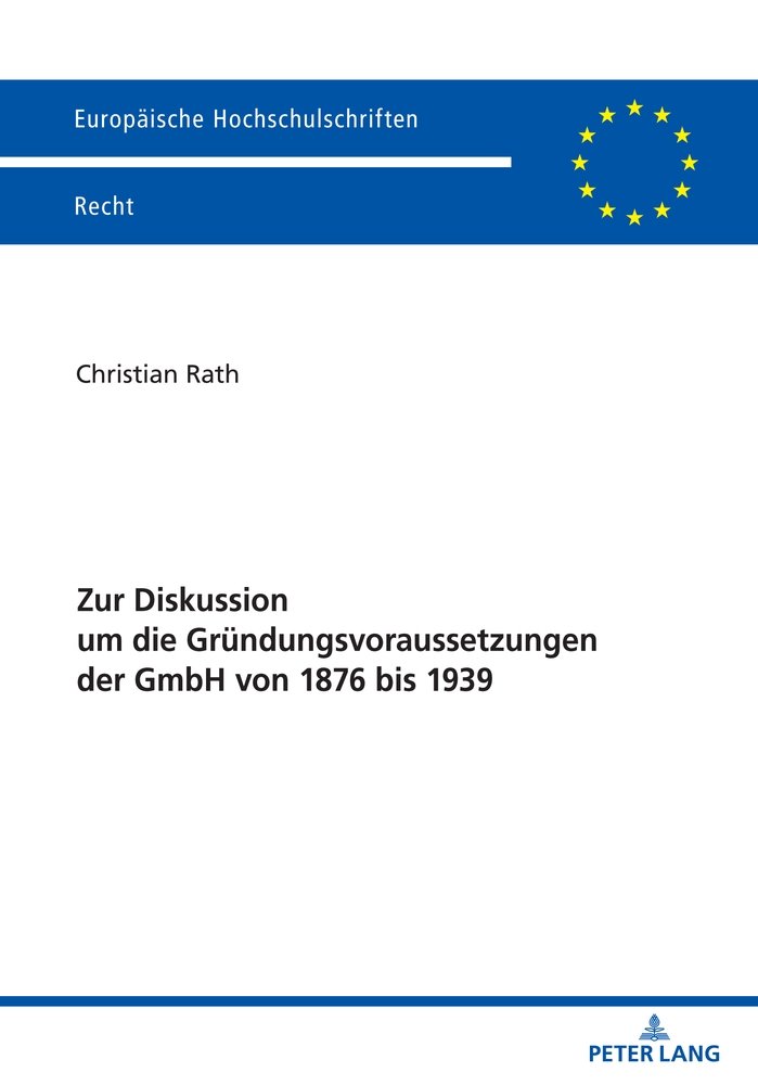 Zur Diskussion um die Gründungsvoraussetzungen der GmbH von 1876 bis 1939