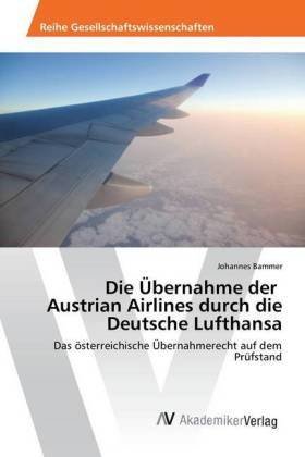 Die Übernahme der Austrian Airlines durch die Deutsche Lufthansa