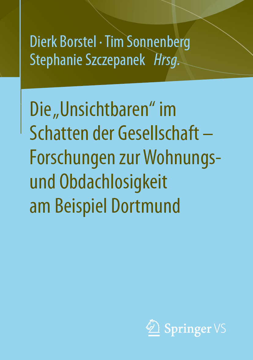 Die  Unsichtbaren  im Schatten der Gesellschaft - Forschungen zur Wohnungs- und Obdachlosigkeit am Beispiel Dortmund