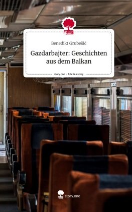 Gazdarbajter:                                 Geschichten aus dem Balkan. Life is a Story - story.one