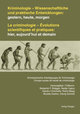 Kriminologie - Wissenschaftliche und praktische Entwicklungen: gestern, heute, morgen /La criminologie - Évolutions scientifiques et pratiques: hier, aujourd hui et demain