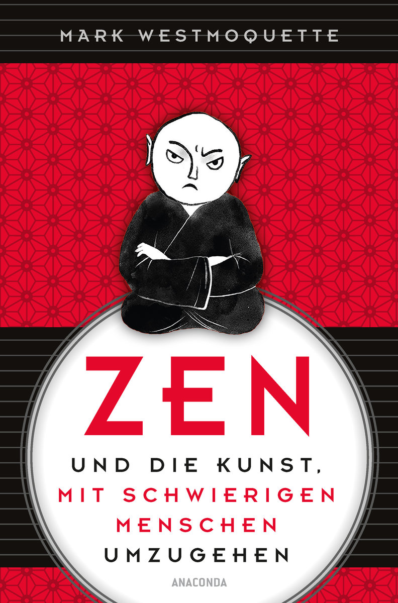 Zen und die Kunst, mit schwierigen Menschen umzugehen - Familie, Nachbar*Innen, Kolleg*Innen u.a.