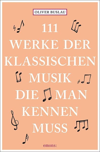 111 Werke der klassischen Musik, die man kennen muss