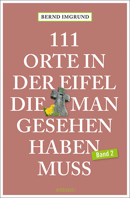 111 Orte in der Eifel, die man gesehen haben muss, Band 2