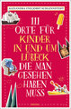 111 Orte für Kinder in und um Lübeck, die man gesehen haben muss