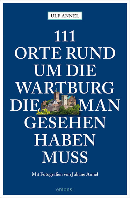 111 Orte rund um die Wartburg, die man gesehen haben muss