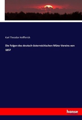 Die Folgen des deutsch-österreichischen Münz-Vereins von 1857