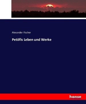 Petöfis Leben und Werke