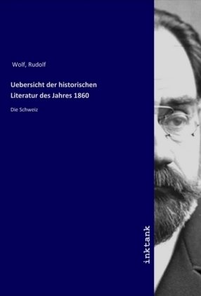 Uebersicht der historischen Literatur des Jahres 1860