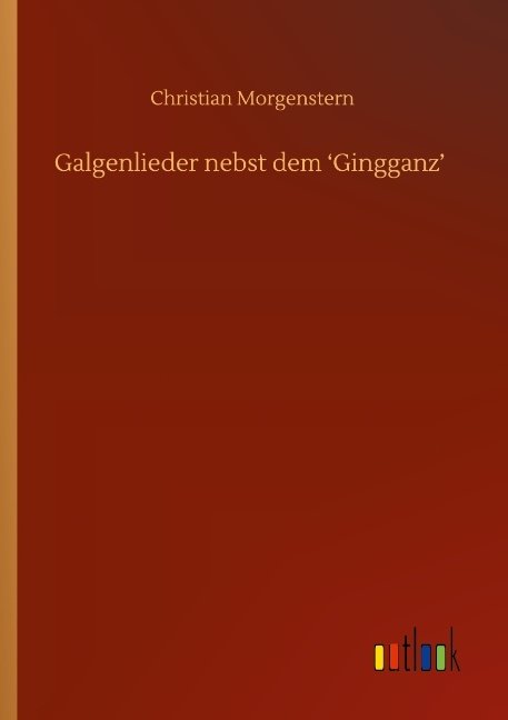 Galgenlieder nebst dem ¿Gingganz¿