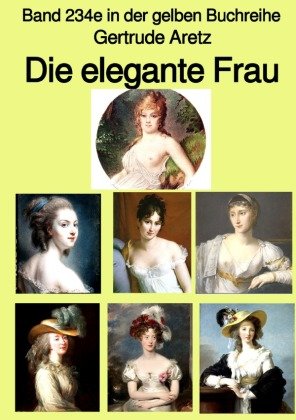 Die elegante Frau - Eine Sittenschilderung vom Rokoko bis in die 1920er Jahre  -  Band 234e in der gelben Buchreihe - be