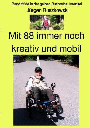 Mit 88 immer noch kreativ und mobil  -  Band 238e in der gelben Buchreihe - bei Jürgen Ruszkowski