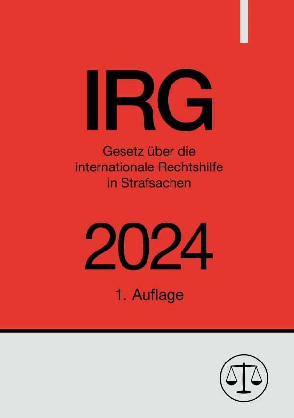 Gesetz über die internationale Rechtshilfe in Strafsachen - IRG 2024