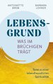 Lebensgrund - Was im Brüchigen trägt