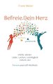 Befreie Dein Herz