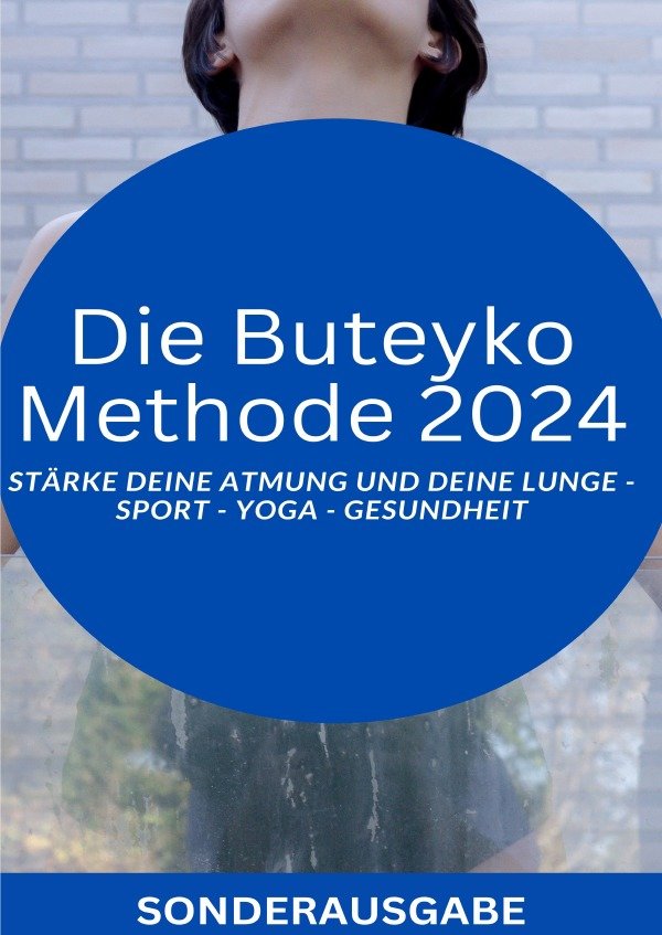 Die Buteyko Methode 2024 - Stärke deine Atmung und deine Lunge: Sport - Yoga - Gesundheit - SONDERAUSGABE