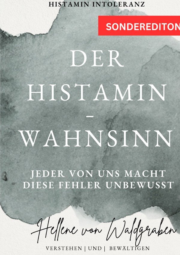 Der Histamin - Wahnsinn: Jeder von uns macht diese Fehler unbewusst.: Histamin Intoleranz Taschenbuch - SONDERAUSGABE