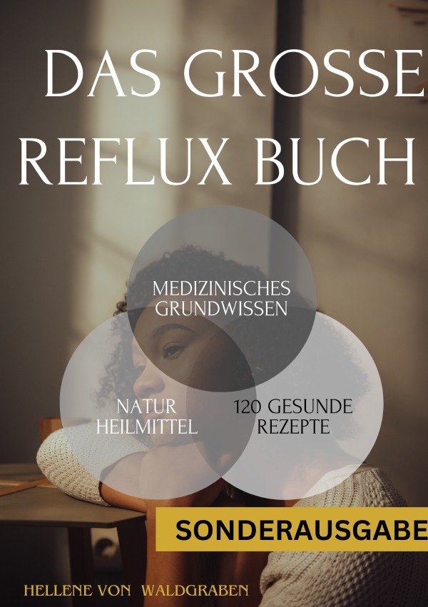 Das große Reflux Buch Medizinisches Grundwissen & 120 geschmackvolle Rezepte:: 300 Seiten - NEU - SONDERAUSGABE MIT SCHMERZTAGEBUCH